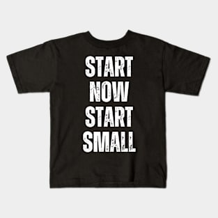 Inspirational and Motivational Quotes for Success - Start Now Start Small Kids T-Shirt